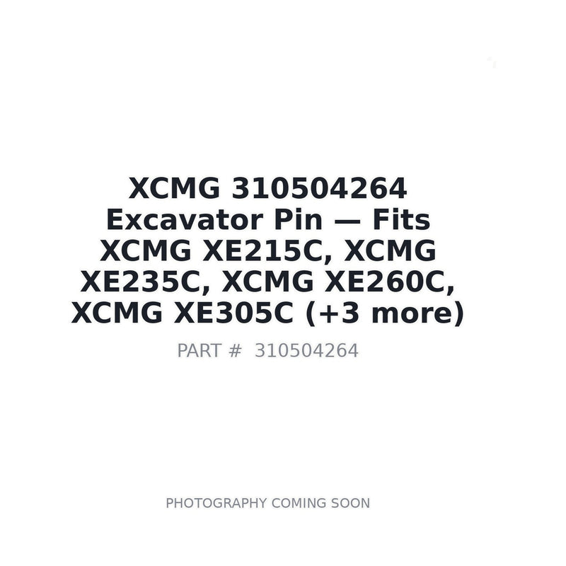 310504264 XCMG Excavator Pin - Fits XCMG XE215C, XCMG XE235C, XCMG XE260C, XCMG XE305C, XCMG XE370C, XCMG XE470C, XCMG XE490C