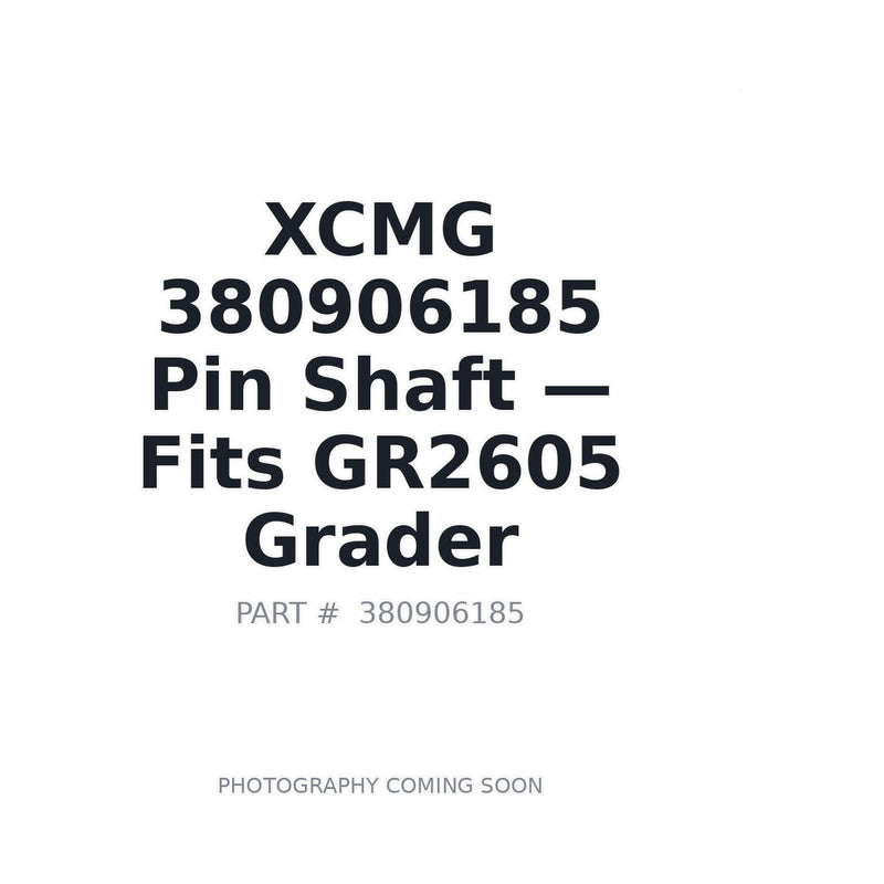 Genuine XCMG 380906185 Pin Shaft for GR1803 and GR2605 Motor Grader