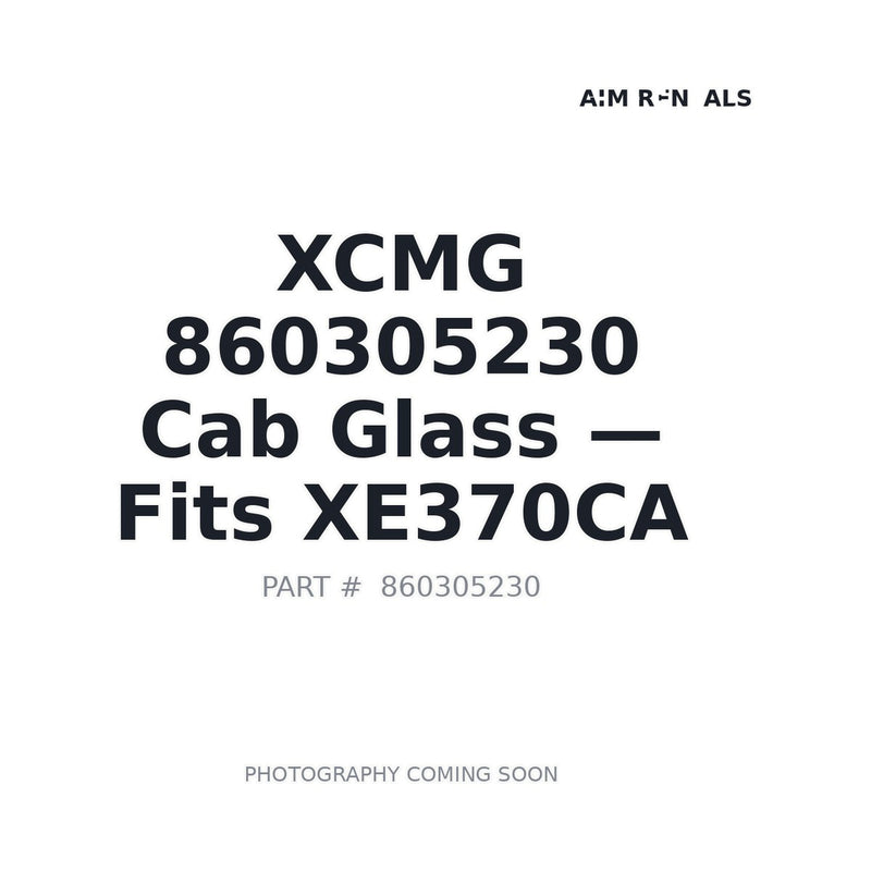 XCMG 860305230 Cab Glass OEM replacement panel for XE370CA excavator