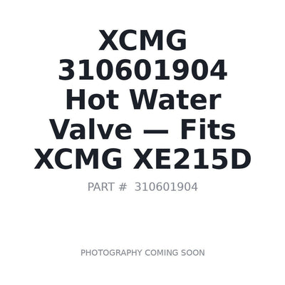 310601904 XCMG Hot Water Valve - Fits XCMG XE215D
