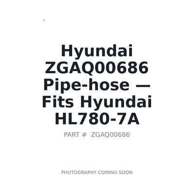 ZGAQ00686 Hyundai Pipe-hose . Fits HL780-7A - Fits Hyundai HL780-7A